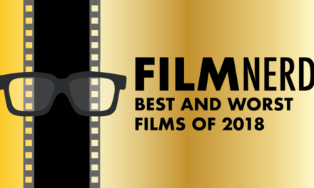 FilmNerd’s Best and Worst Films of 2018