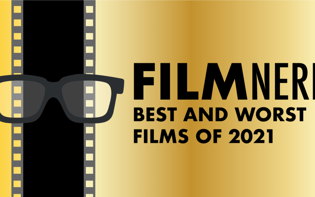 FilmNerd’s Best and Worst Films of 2021