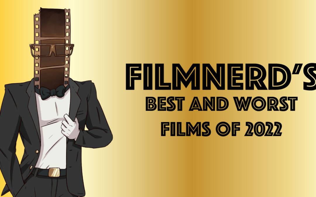 FilmNerd’s Best and Worst Films of 2022