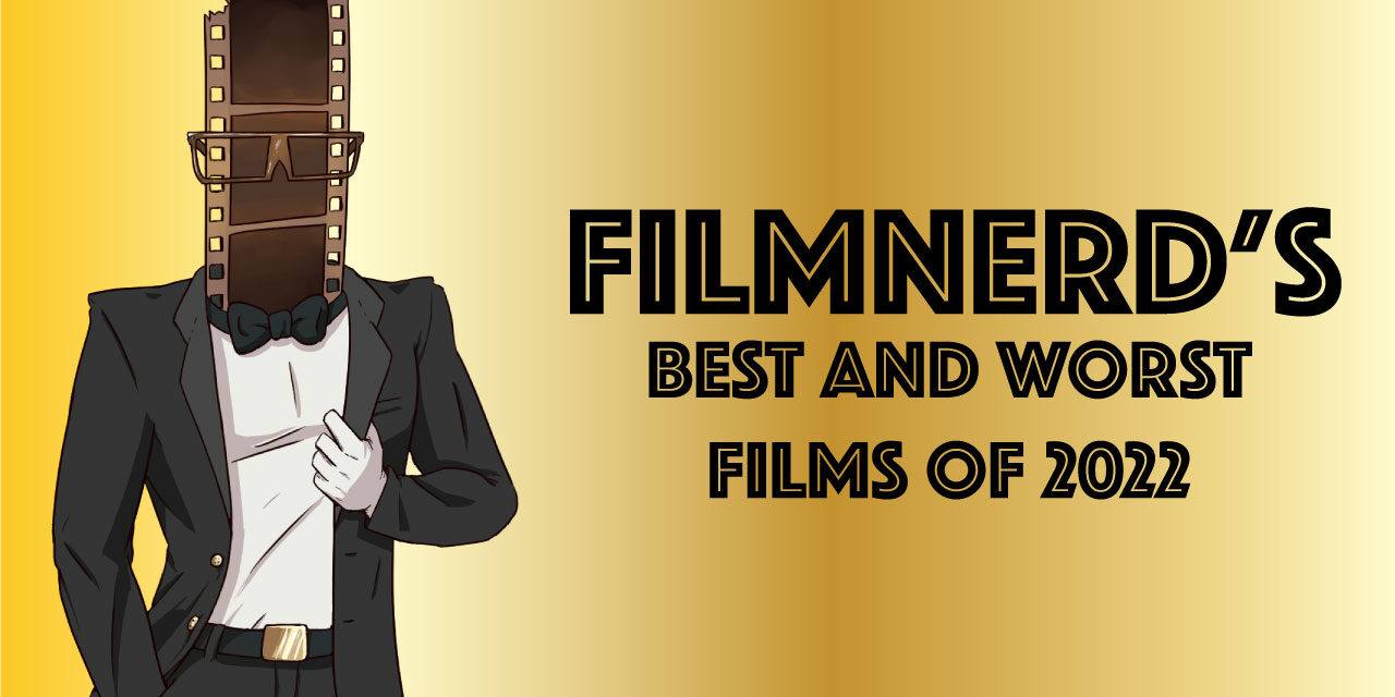 FilmNerd’s Best and Worst Films of 2022