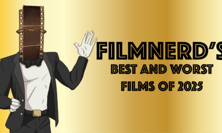 FilmNerd’s Best and Worst Films of 2025